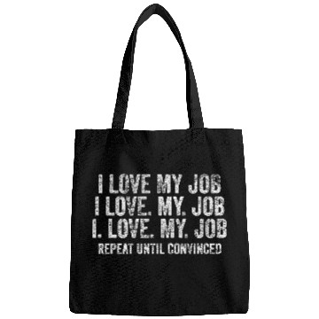 Discover I Love My Job Repeat Bags