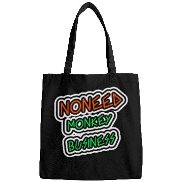 Discover NO NEED MONKEY BUSINESS Bags