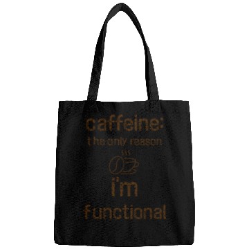 Discover Caffeine: The Only Reason I’m Functional Bags