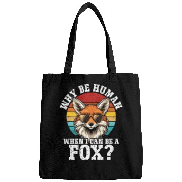 Discover Why Be A Human When I Can Be A Fox? - Cute Fox Bags
