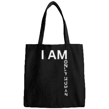 Discover I AM ONLY HUMAN Bags