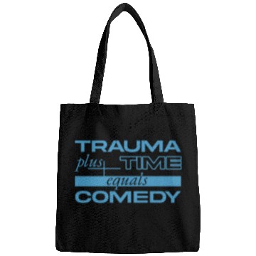 Discover Trauma Plus Time Equals Comedy Design Bags