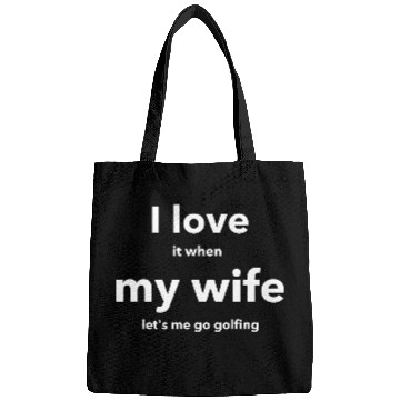 Discover I LOVE it when MY WIFE Bags