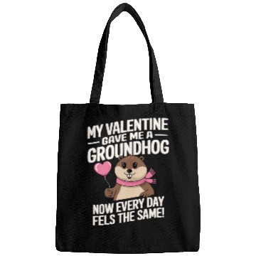 Discover My valentine gave me a groundhog Bags