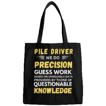 Discover Pile Driver We Do Precision Guess Work Bags