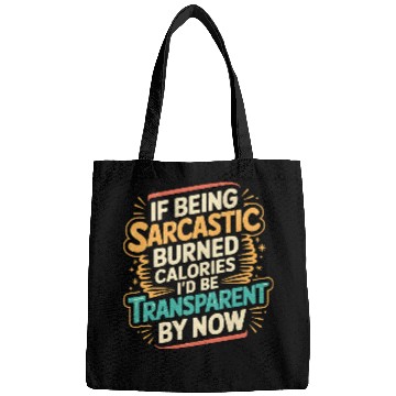 Discover Sarcasm Burns Calories I'd Be Invisible By Now 3 Bags
