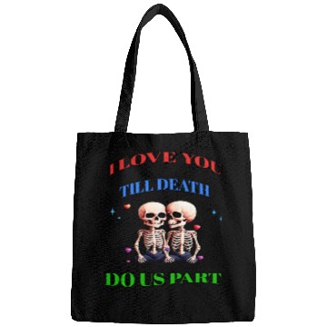 Discover I LOVE YOU TILL DEATH DO US PART Bags