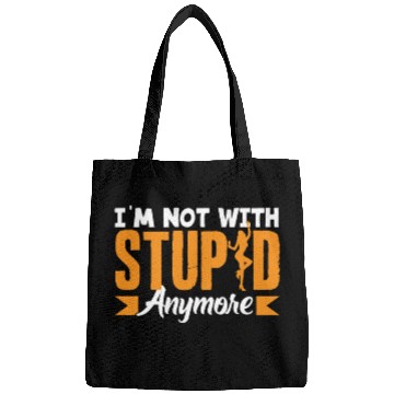 Discover I'm Not With Stupid Anymore Divorce Bags