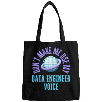 Discover Don't Make Me Use My Data Engineer Voice Bags