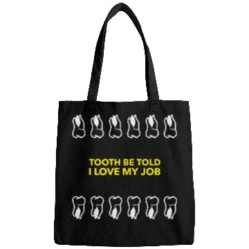 Discover Tooth Be Told I Love My Job Bags