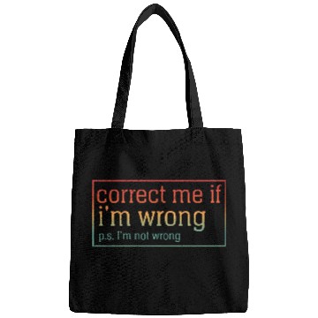 Discover Funny Sarcastic Correct Me If I'm Wrong Bags