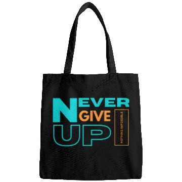 Discover NEVER GIVE UP-NOTHING IMPOSSIBLE Bags