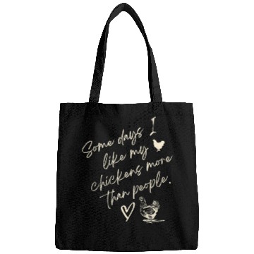 Discover Some days i like chickens more than people Bags