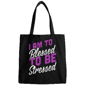 Discover I Am Blessed To Be Stressed Bags