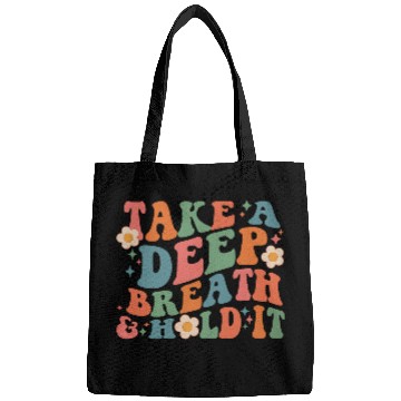 Discover Take A Deep Breath And Hold It Bags
