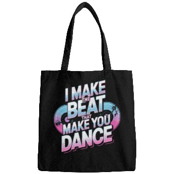 Discover I MAKE THE BEAT THAT MAKE YOU DANCE Bags