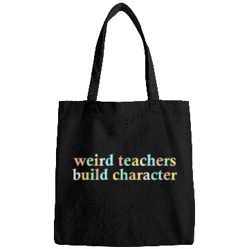 Discover Weird Teachers Build Character Bags