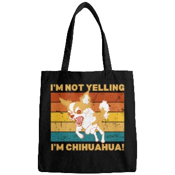 Discover Chihuahua I'm not yelling. Bags