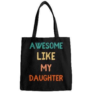 Discover Awesome Like My Daughter - Proud Dad Bags