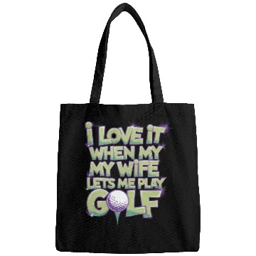 Discover I Love It When My Wife Lets Me Play Golf Bags