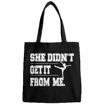 Discover Funny Dance Mom She Didn't Get It From Me Bags