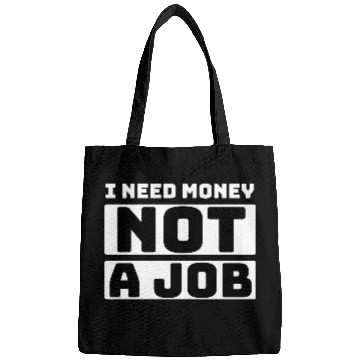 Discover I need money not a job, funny Bags