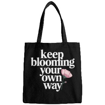 Discover Keep Blooming Your Own Way Inspirational Quote Bags