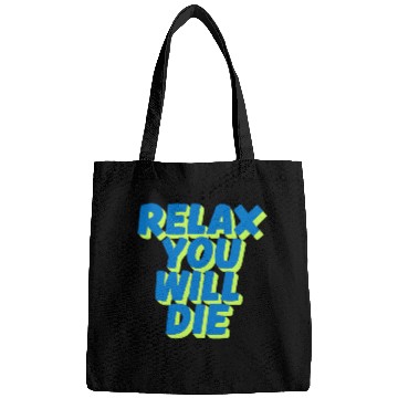Discover Relax You Will Die – Dark Humor Chill Quote Design Bags