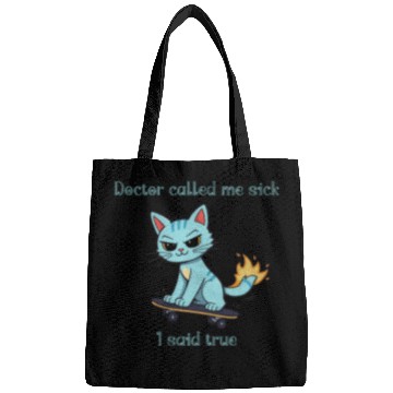 Discover Doctor called me sick I said true Bags