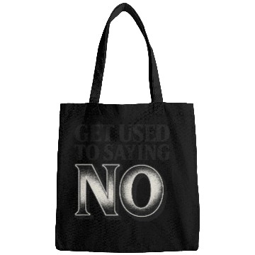 Discover Get Used to Saying No ,Bold Typography Quote Bags