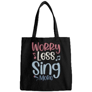 Discover Worry Less Sing More Singer Singing Bags