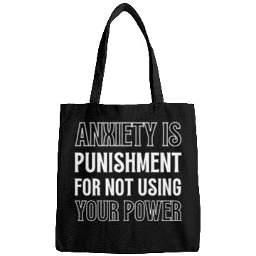 Discover Anxiety Is Punishment For Not Using Your Power Bags