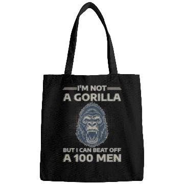 Discover I'm Not A Gorilla But I Can Beat Off A 100 Men Bags