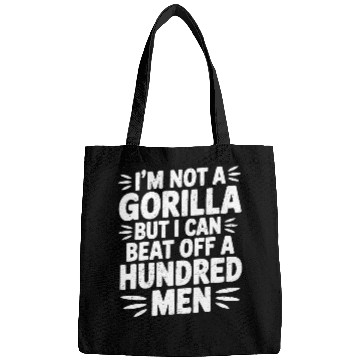 Discover I’m Not A Gorilla But I Can Beat Off A Hundred Men Bags