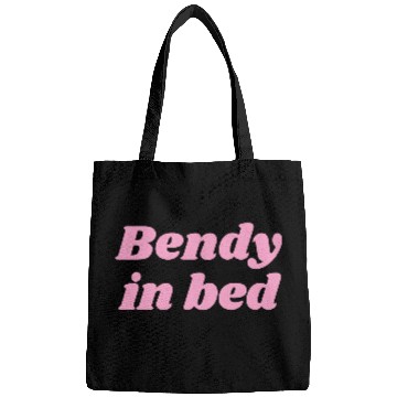 Discover Bendy in Bed | Funny Flirty for Flexible Folks Bags