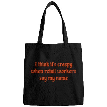 Discover I think it s creepy when retail workers say my Bags
