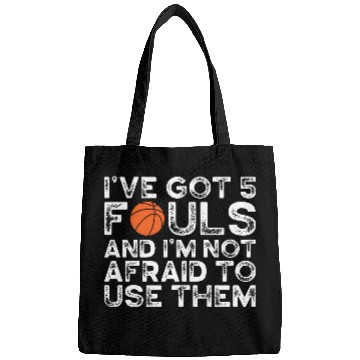 Discover Ive Got 5 Fouls And Im Not Afraid To Use Them Bags