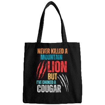 Discover Never Killed A Mountain Lion But I ve Choked Bags