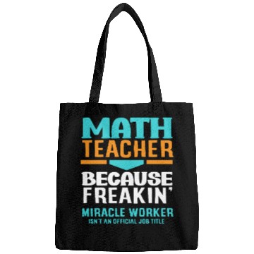 Discover Math Teacher Because Freakin' Miracle Worker Bags