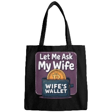 Discover Let Me Ask My Wife Before I Buy More Bitcoin Bags
