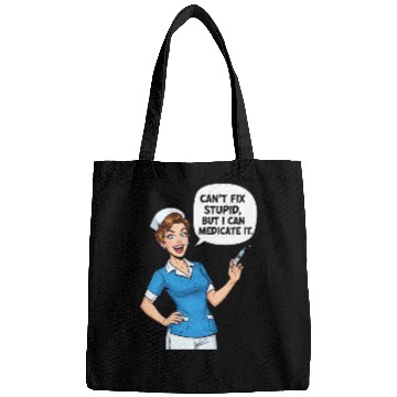 Discover Nurse Humor: Can't Fix Stupid, Medicate It Bags