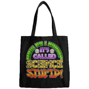 Discover How do I know? It's Called Science Stupid Design Bags