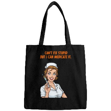 Discover Nurse Can't Fix Stupid Medicate Fun Bags