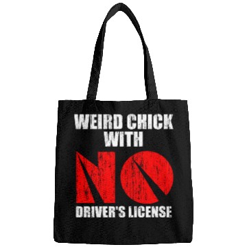 Discover Weird chick with no driver s license Bags