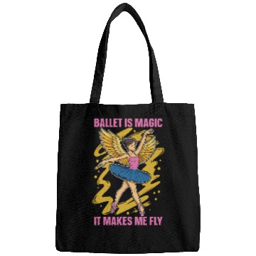 Discover Ballet Is Magic It Makes Me Fly Dance Enthusiast Bags