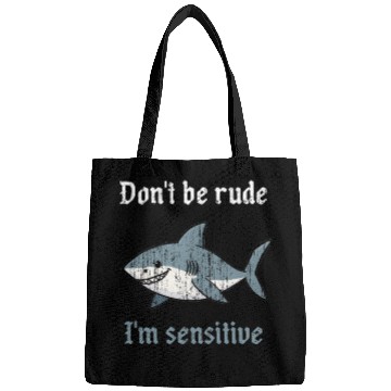 Discover Don t be rude I m sensitive shark Bags