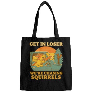 Discover Get In Loser – Funny Dog Squirrel Chase design Bags