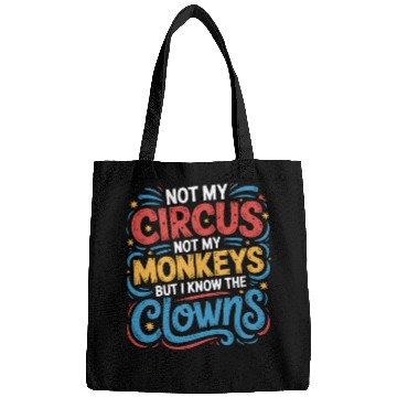 Discover Not My Circus Not My Monkeys But I Know The Clowns Bags