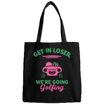 Discover Get In Loser We're Going Golfing Funny  Bags