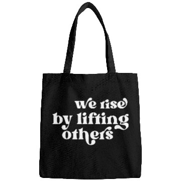 Discover We Rise By Lifting Others Inspirational Quote Bags